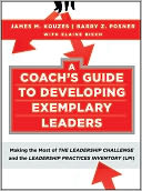 A Coach's Guide to Developing Exemplary Leaders: Making the Most of The Leadership Challenge and the Leadership Practices Inventory (LPI)