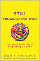 Still Procrastinating: The No Regrets Guide to Getting It Done