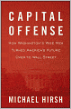 Capital Offense: How Washington's Wise Men Turned America's Future Over to Wall Street