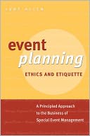 Event Planning Ethics and Etiquette: A Principled Approach to the Business of Special Event Management