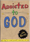 Addicted to God: 50 Days to a More Powerful Relationship with God