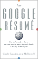 The Google Resume: How to Prepare for a Career and Land a Job at Apple, Microsoft, Google, or any Top Tech Company