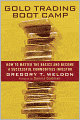 Gold Trading Boot Camp: How to Master the Basics and Become a Successful Commodities Investor