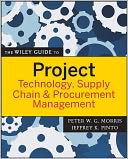 The Wiley Guide to Project Technology, Supply Chain, and Procurement Management