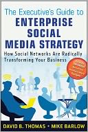 The Executive's Guide to Enterprise Social Media Strategy: How Social Networks Are Radically Transforming Your Business