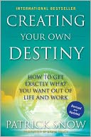 download Creating Your Own Destiny : How to Get Exactly What You Want Out of Life and Work book