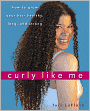 Curly Like Me: How to Grow Your Hair Healthy, Long, and Strong