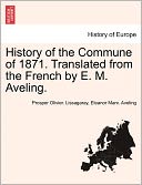 History Of The Commune Of 1871. Translated From The French By E. M. Aveling.