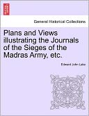 Plans And Views Illustrating The Journals Of The Sieges Of The Madras Army, Etc.