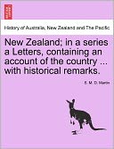 New Zealand; In A Series A Letters, Containing An Account Of The Country ... With Historical Remarks.
