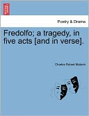 Fredolfo; A Tragedy, In Five Acts [And In Verse].