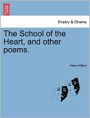 The School Of The Heart, And Other Poems.