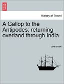 A Gallop To The Antipodes; Returning Overland Through India.