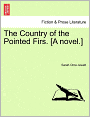 The Country Of The Pointed Firs. [A Novel.]