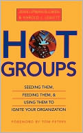 Hot Groups: Seeding Them, Feeding Them, and Using Them to Ignite Your Organization
