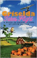Griselda Takes Flight: A Novel of Bright's Pond