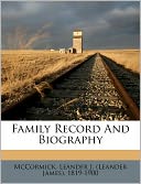Family Record And Biography Leander J. (Leander James) 1 McCormick