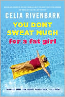 You Don't Sweat Much for a Fat Girl: Observations on Life from the Shallow End of the Pool