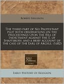 The Third Part Of No Protestant Plot With Observations On The Proceedings Upon The Bill Of Indictment Against The E. Of Shaftsbury