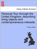 Personal Tour Through The United Kingdom; Describing Living Objects And Contemporaneous Interests.