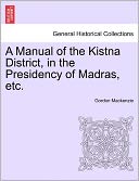 A Manual Of The Kistna District, In The Presidency Of Madras, Etc.