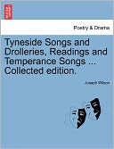 Tyneside Songs And Drolleries, Readings And Temperance Songs ... Collected Edition.