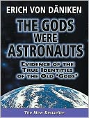 The Gods Were Astronauts: Evidence of the True Identities of the Old 'Gods'