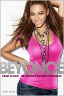 Crazy In Love: The Beyonce Knowles Biography