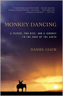 Monkey Dancing: A Father, Two Kids, And A Journey To The Ends Of The Earth