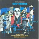 Cult Heroes: How to Be Famous for More than Fifteen Minutes