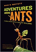 Adventures among Ants: A Global Safari with a Cast of Trillions