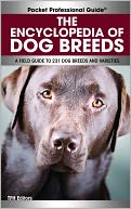 The Encyclopedia of Dog Breeds: A Field Guide to 231 Dog Breeds and Varieties