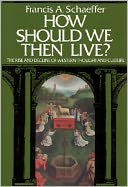 How Should We Then Live: The Rise and Decline of Western Thought and Culture