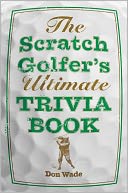 The Scratch Golfer's Ultimate Trivia Book