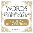 The Words You Should Know to Sound Smart 2012 Daily Calendar