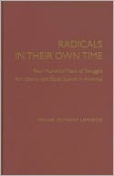 Radicals in their Own Time: Four Hundred Years of Struggle for Liberty and Equal Justice in America