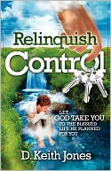 Relinquish Control-Let God Take You To The Blessed Life He Planned For You