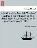 Macdonald's Scottish Tourists' Guides. Five Volumes In One. Illustrated. Accompanied With ... Maps And Plans, Etc.