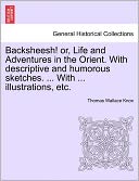 Backsheesh! Or, Life And Adventures In The Orient. With Descriptive And Humorous Sketches. ... With ... Illustrations, Etc.