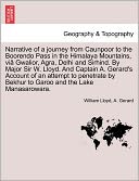 Narrative Of A Journey From Caunpoor To The Boorendo Pass In The Himalaya Mountains, Vi Gwalior, Agra, Delhi And Sirhind. By Major Sir W. Lloyd. And Captain A. Gerard's Account Of An Attempt To Penetrate By Bekhur To Garoo And The Lake Manasarowara.
