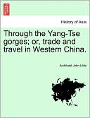 Through The Yang-Tse Gorges; Or, Trade And Travel In Western China.