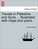 Travels In Palestine And Syria ... Illustrated With Maps And Plans.