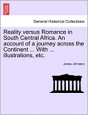 Reality Versus Romance In South Central Africa. An Account Of A Journey Across The Continent ... With ... Illustrations, Etc.