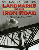 Landmarks on the Iron Road: Two Centuries of North American Railroad Engineering