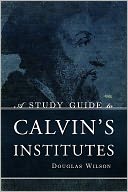 A Study Guide To Calvin's Institutes