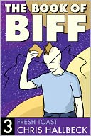 Book of Biff #3 Fresh Toast by Chris Hallbeck: NOOK Book Cover