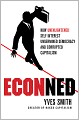 ECONned: How Unenlightened Self Interest Undermined Democracy and Corrupted Capitalism