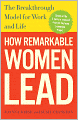 How Remarkable Women Lead: The Breakthrough Model for Work and Life
