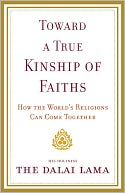 Toward a True Kinship of Faiths: How the World's Religions Can Come Together