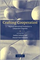 Crafting Cooperation: Regional International Institutions in Comparative Perspective